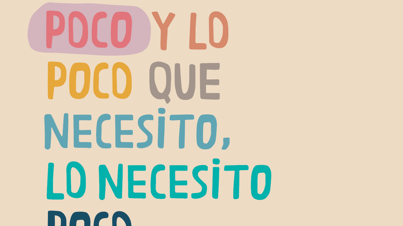 Necesito poco y lo poco que necesito, lo necesito poco.