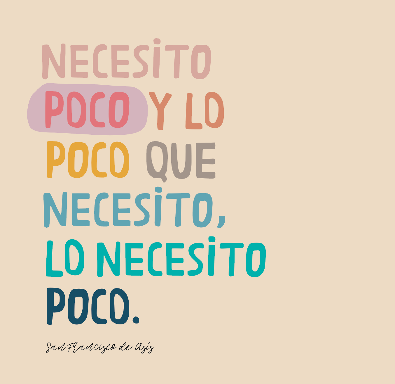 Necesito poco y lo poco que necesito, lo necesito poco.